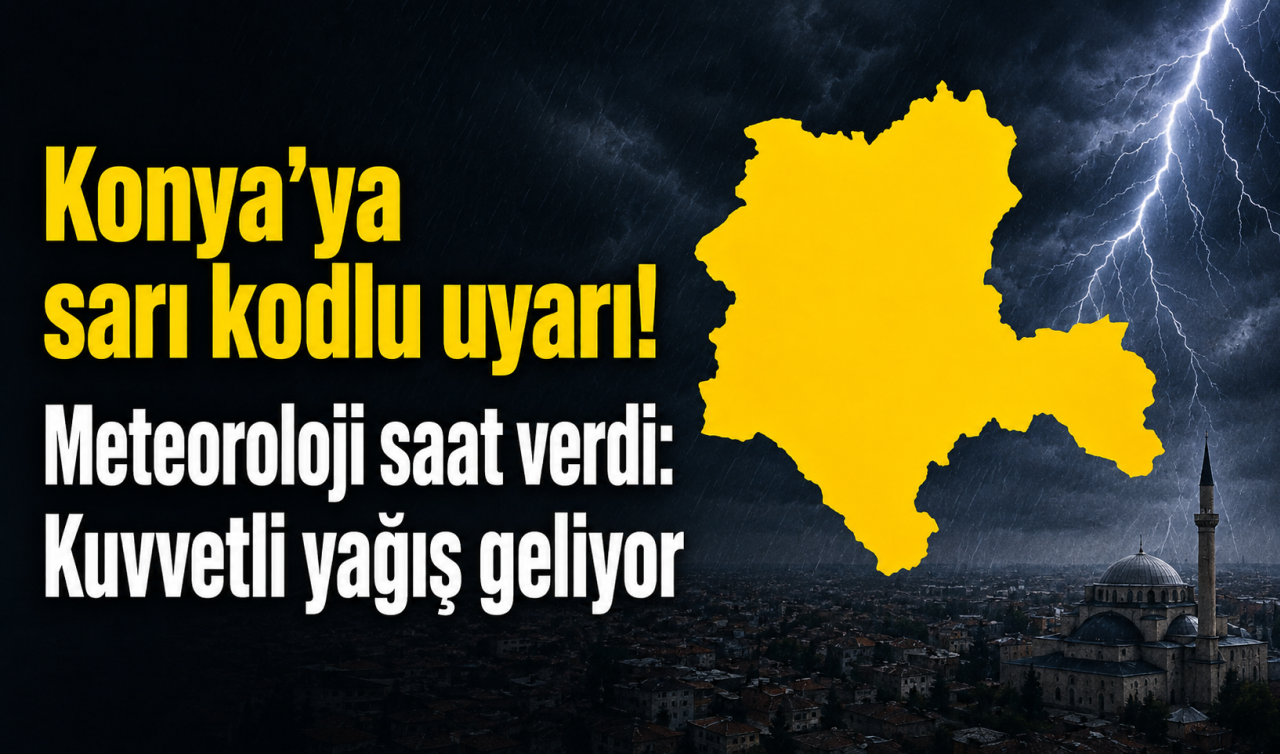 Konya’ya Sarı Kodlu Uyarı Meteoroloji Saat Verdi: Kuvvetli Yağış Geliyor