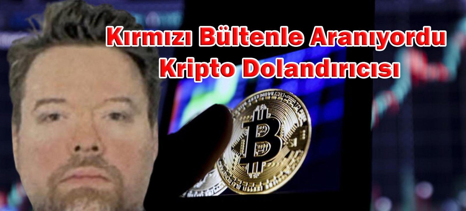 Kırmızı Bültenle Aranıyordu Kripto Dolandırıcısı
