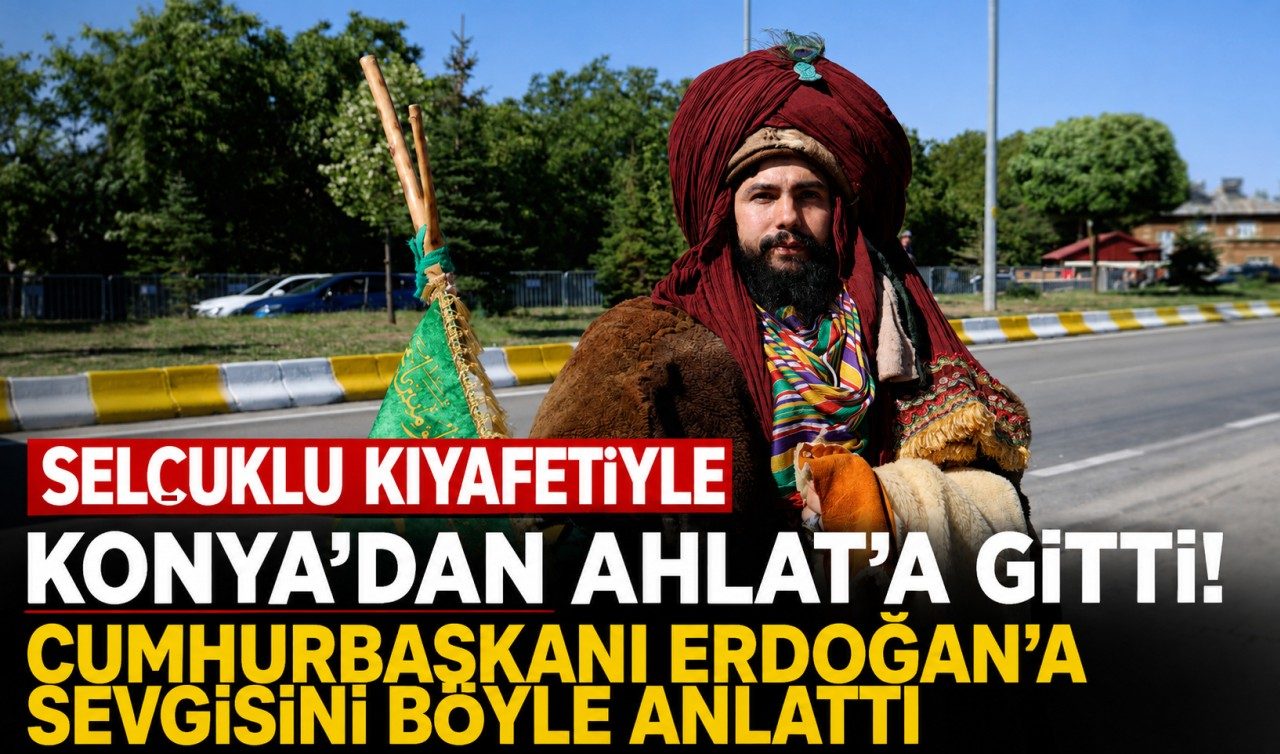 Selçuklu Kıyafetiyle Konya’dan Ahlat’a Gitti Cumhurbaşkanı Erdoğan’a Sevgisini Böyle Anlattı