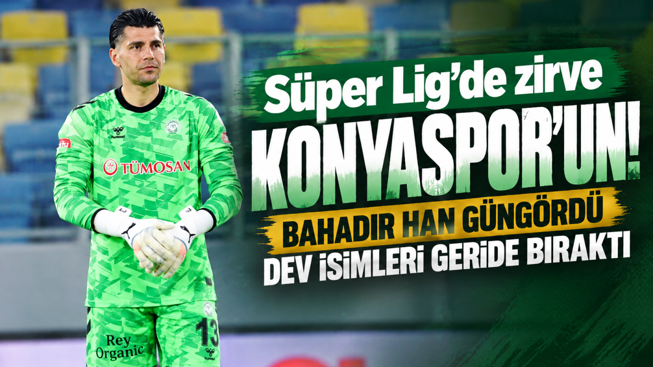 Süper Lig’de Zirve Konyaspor’un Bahadır Han Güngördü Dev İsimleri Geride Bıraktı