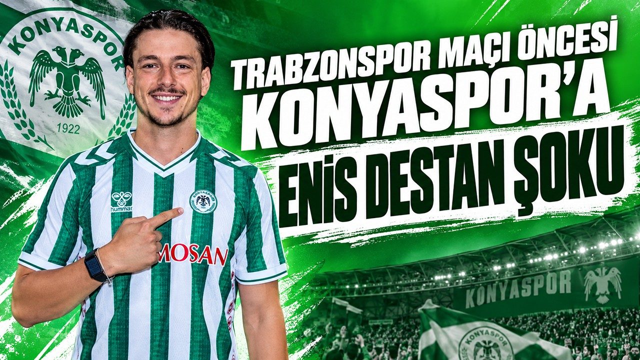Trabzonspor Maçı Öncesi Konyaspor’a Enis Destan Şoku