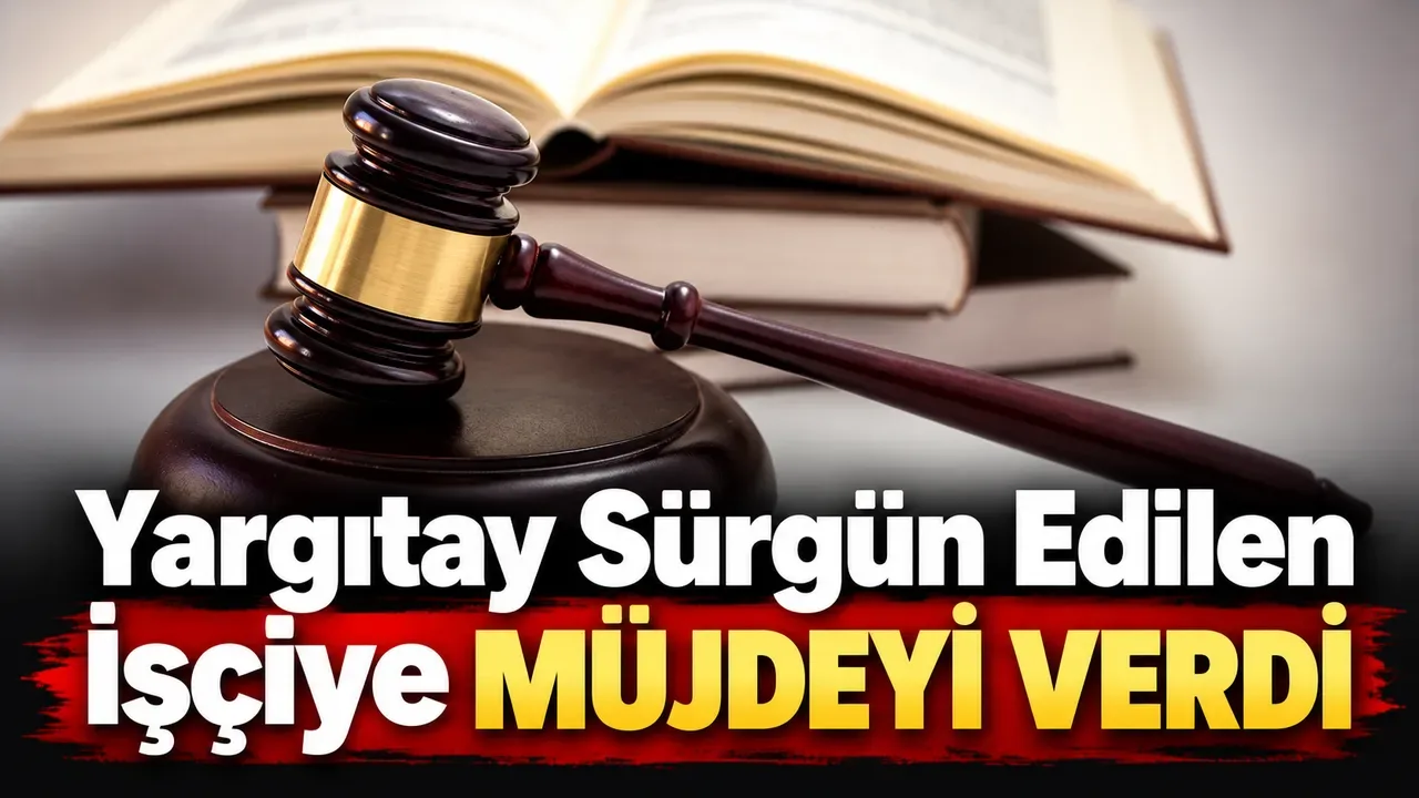 Sürgün Edilen İşçiye Yargıtay’dan Müjde